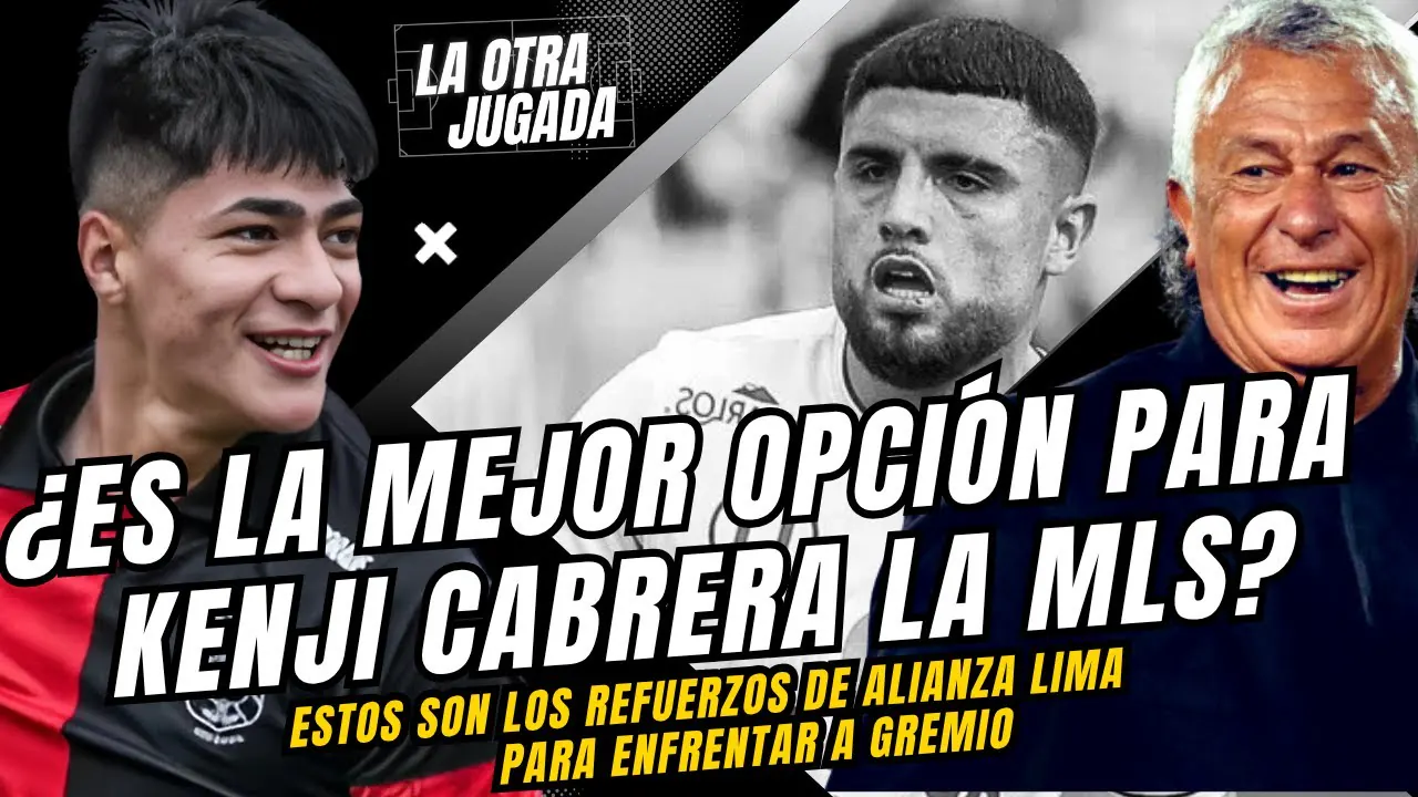 Reproducir: ¿ES LA MEJOR OPCIÓN PARA KENJI CABRERA EL MLS? - ¡Alianza Lima se refuerza para enfrentar a Gremio!