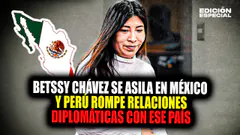 #EnVivo Betssy Chávez se asila en embajada de México y Perú rompe relación diplomática