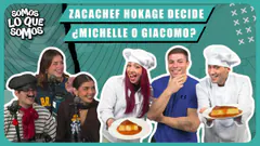 ZACACHEF - HOKAGE DECIDE ¿MICHELLE O GIACOMO? - SOMOS LO QUE SOMOS