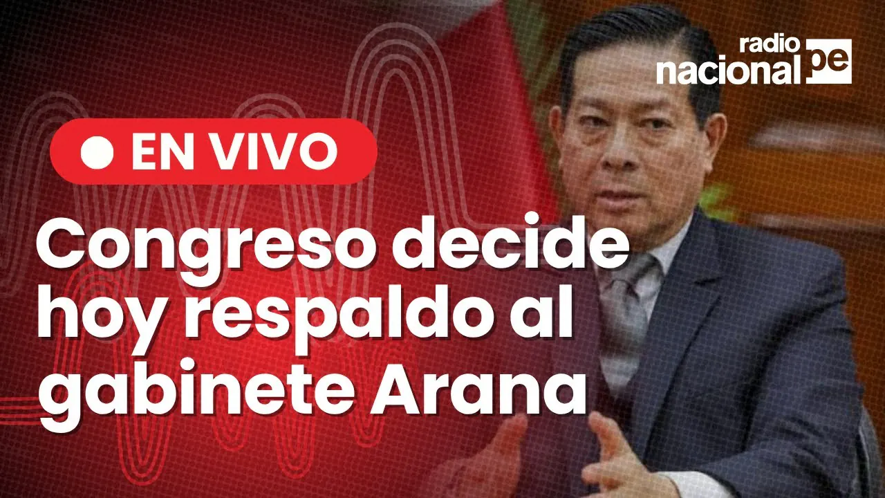 Reproducir: Radio Nacional EN VIVO: Gabinete Arana pide voto de confianza en el Congreso, hoy 12/06/2025