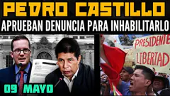 ÚLTIMO: CONGRESO APUEBA DENUNCIA CONTRA PEDRO CASTILLO PARA INHABILITARLO EN ELECCIONES - 09 MAY
