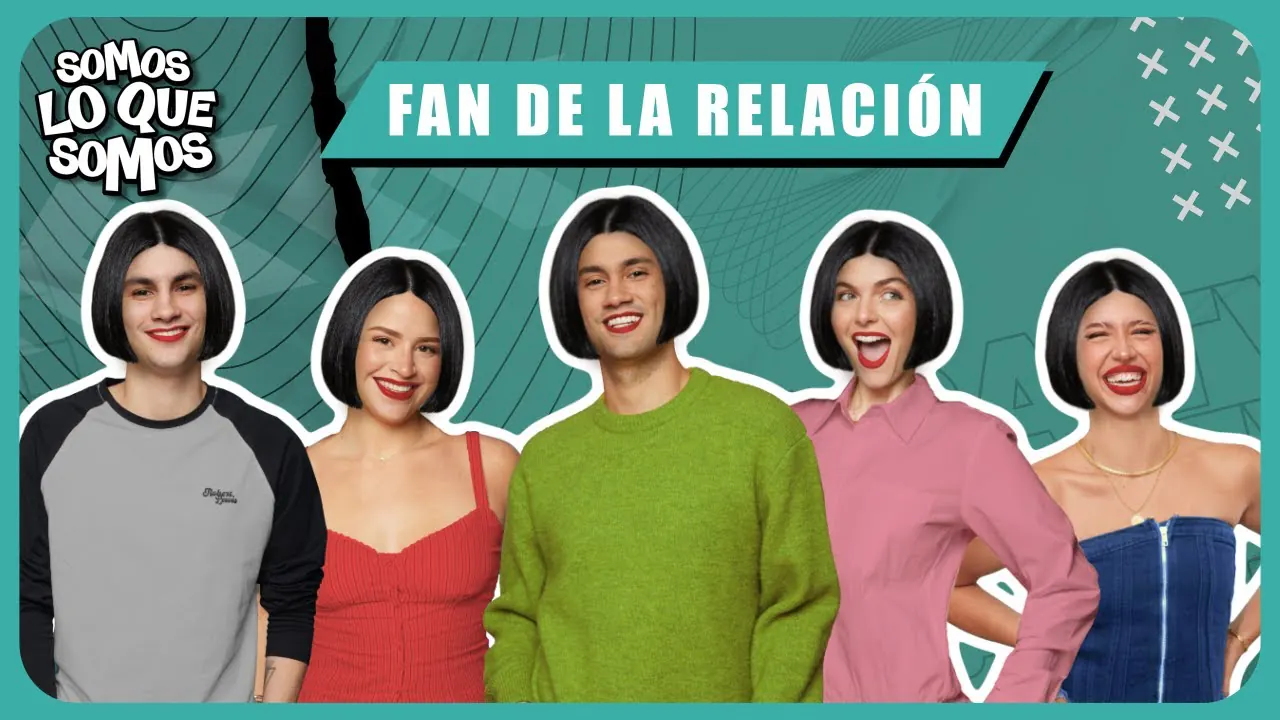 Reproducir: FAN DE LA RELACIÓN - SOMOS LO QUE SOMOS