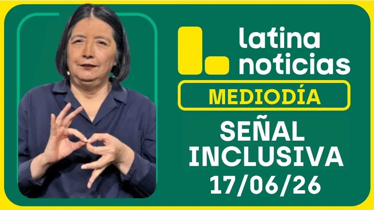 Reproducir: LATINA NOTICIAS MEDIODÍA SEÑAL INCLUSIVA - MIÉRCOLES 17 DE JUNIO DE 2026